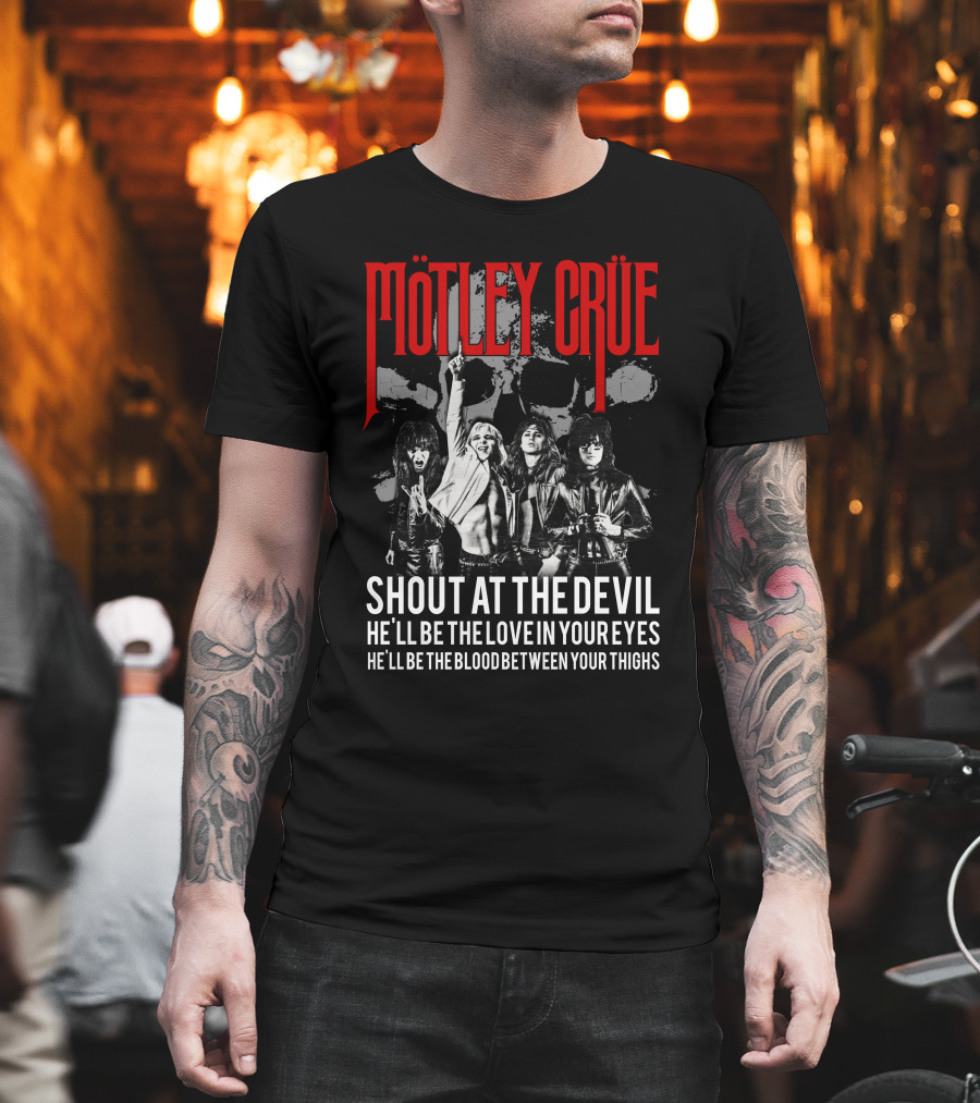 Mötley Crüe Shout At The Devil He'll Be The Love In Your Eyes He'll Be The Blood Between Your Thighs T-Shirt