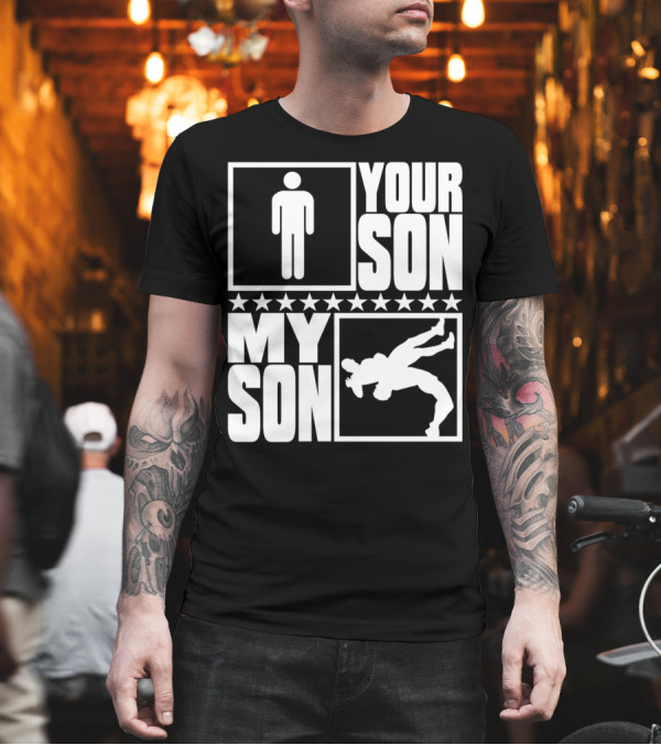 Your Son My Son Wrestling For Wrestler Parents T-Shirt Your Son My Son Wrestling For Wrestler Parents T-Shirt