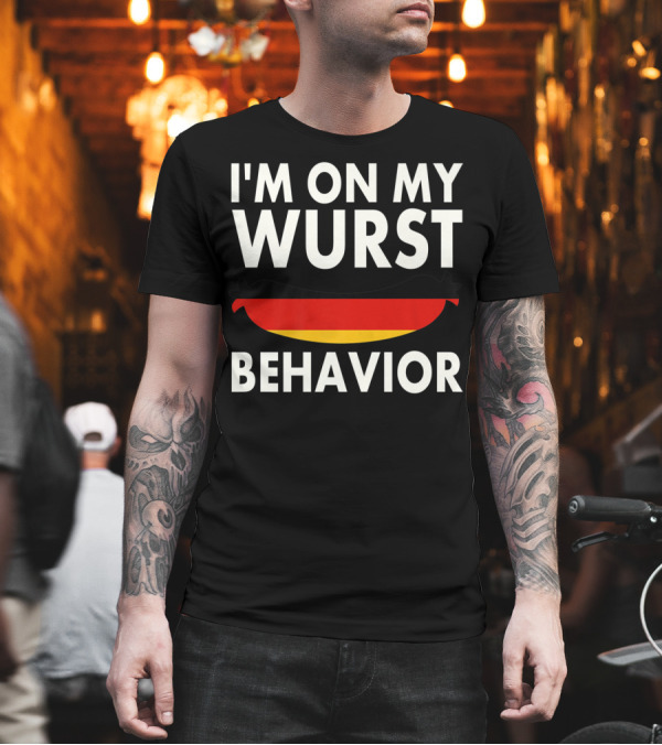 I'M ON MY WURST BEHAVIOR FUNNY GERMAN SAUSAGE FLAG T-Shirt I'M ON MY WURST BEHAVIOR FUNNY GERMAN SAUSAGE FLAG T-Shirt