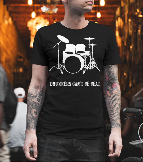 Drummers Can't Be Beat Funny Drummer Musician Drum Kit T-Shirt Drummers Can't Be Beat Funny Drummer Musician Drum Kit T-Shirt