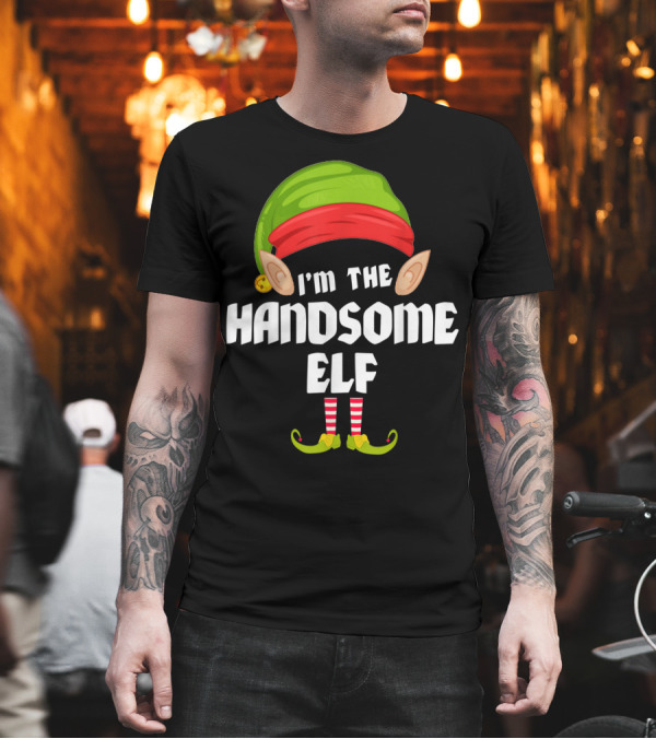 I'm the Handsome Elf Funny Matching Family Group T-Shirt I'm the Handsome Elf Funny Matching Family Group T-Shirt