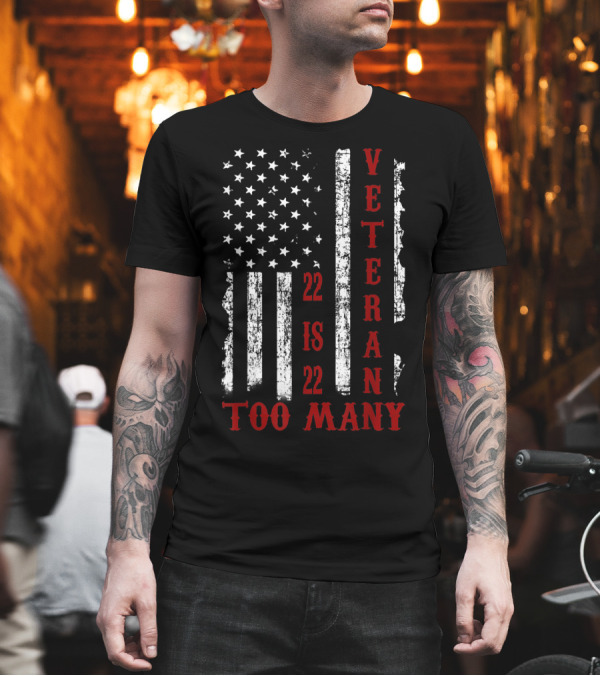 22 Is 22 Too Many Veteran PTSD Awareness American Flag T-Shirt 22 Is 22 Too Many Veteran PTSD Awareness American Flag T-Shirt