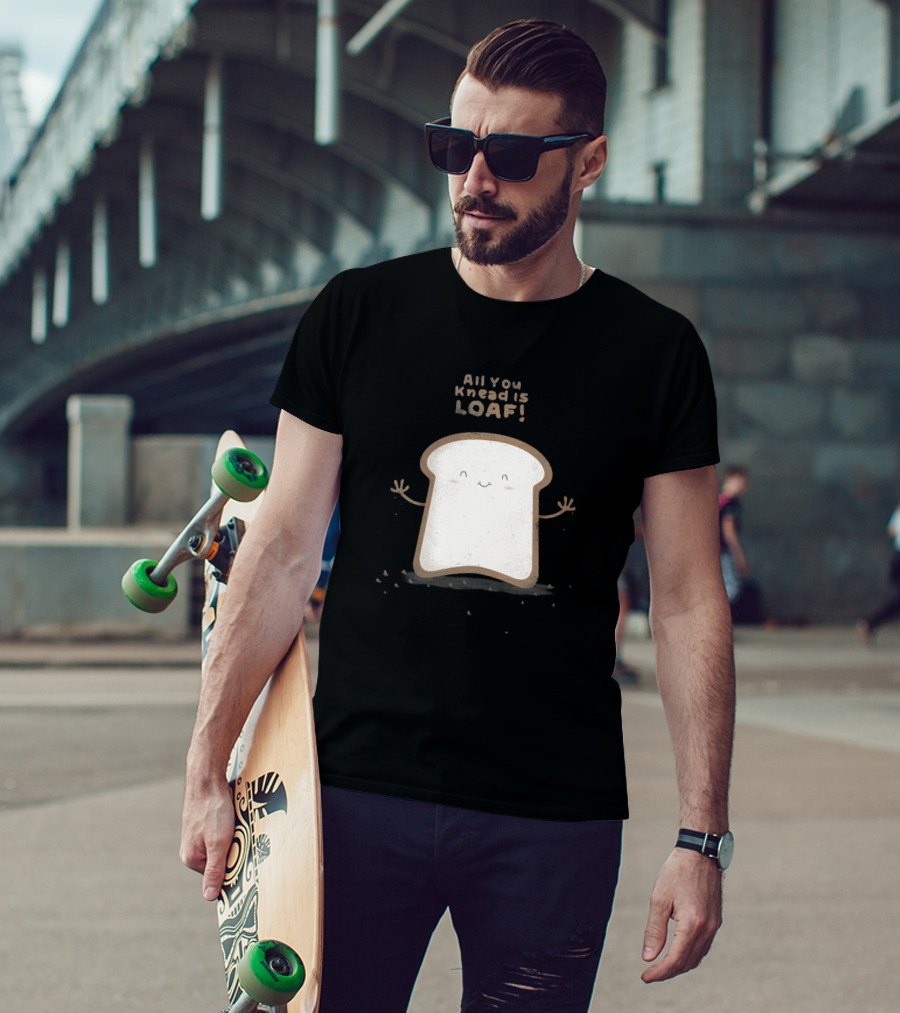 All You Knead Is Loaf Happy Bread Slice 143513 T-Shirt