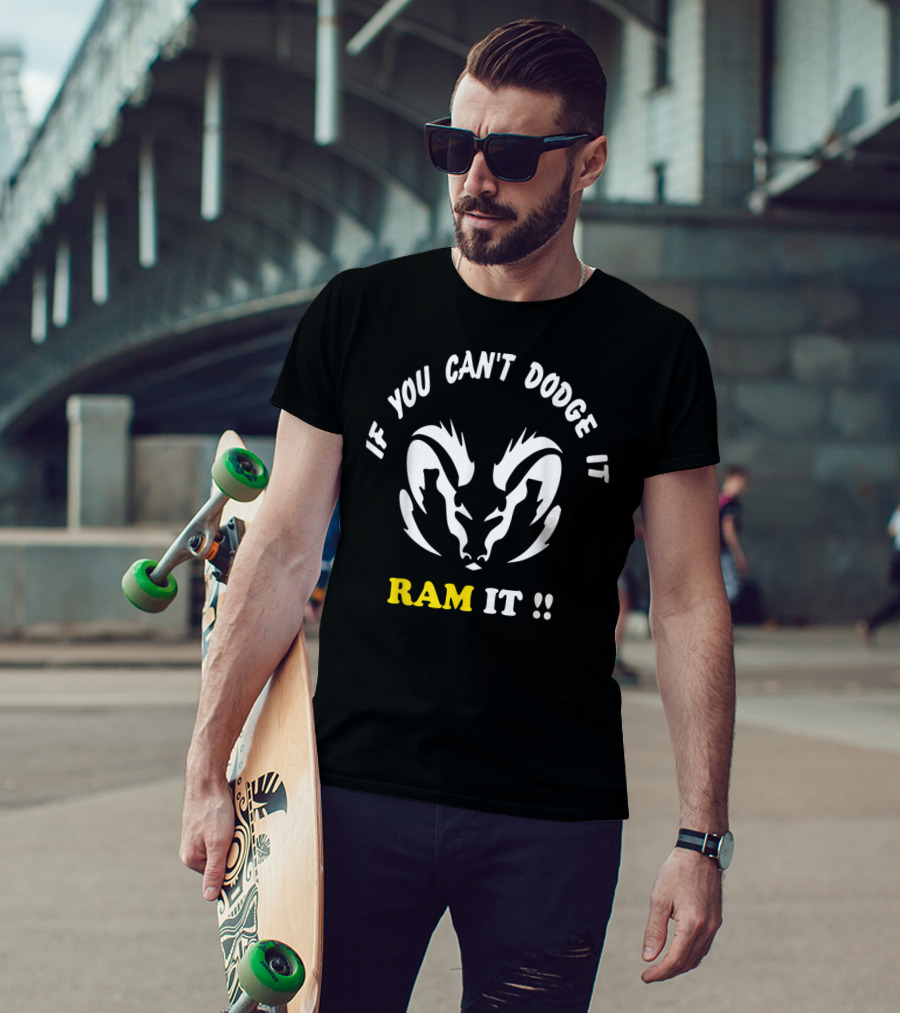 If You Can't Dodge It Ram It Funny Rams T-Shirt