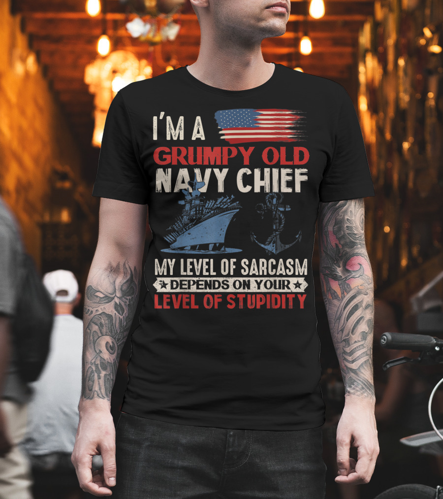 I'm A Grumpy Old Navy Chief My Level Of Sarcasm Depends On Your Level Of Stupidity T-Shirt