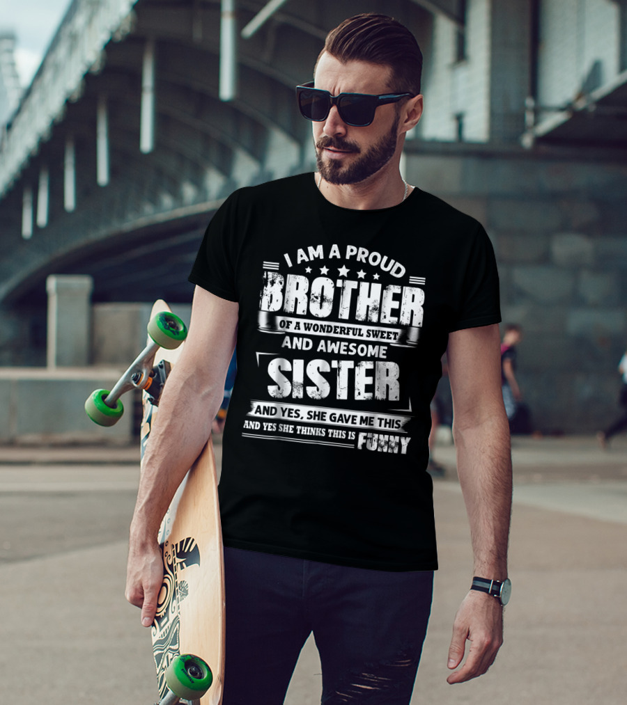 I Am A Proud Brother Of A Wonderful Sweet And Awesome Sister T-Shirt