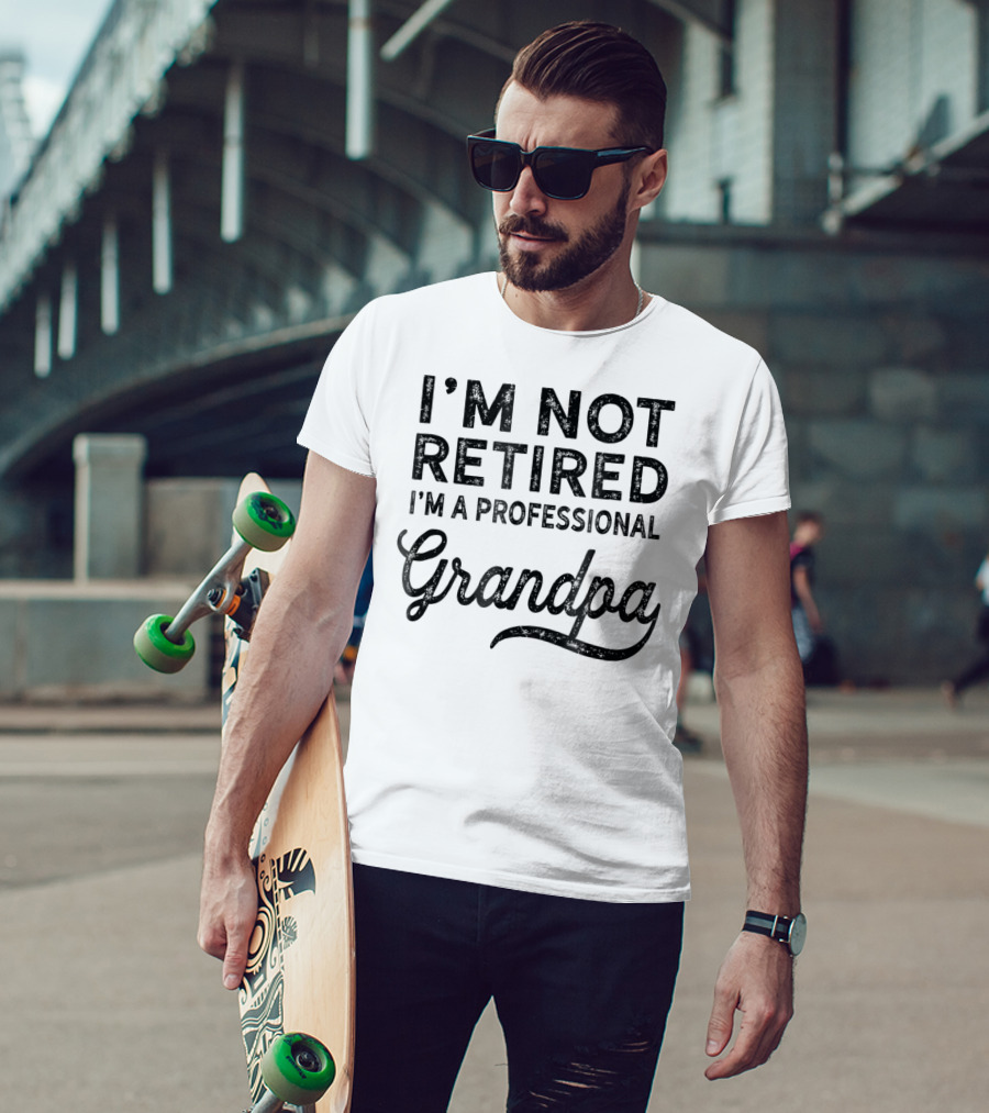 I'm Not Retired I'm A Professional Grandpa T-Shirt