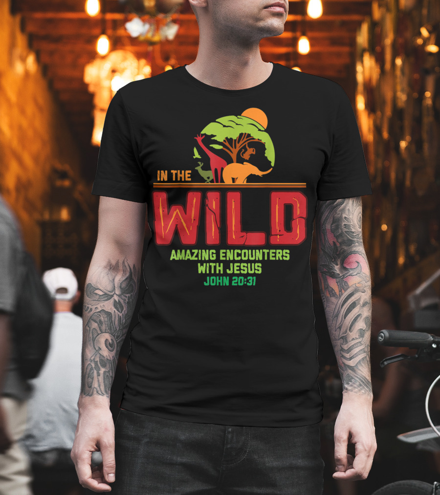 In The Wild Amazing Encounters With Jesus John 20:31 T-Shirt