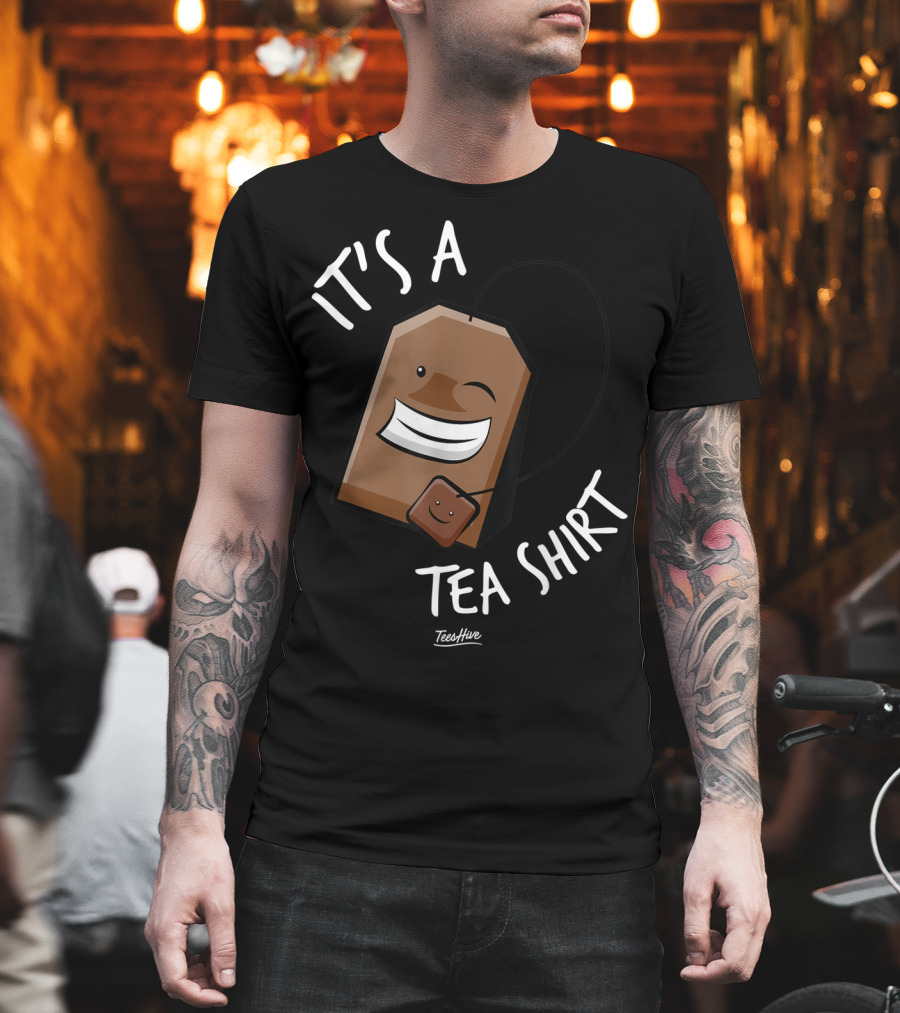 It's A Tea Shirt Funny Tea Bag Lover T-Shirt