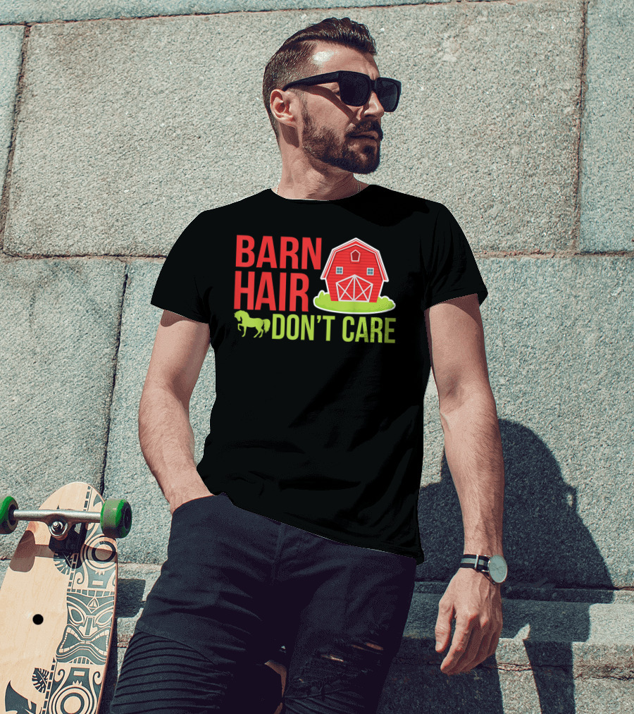 Barn Hair Don't Care Farmer Horse Lover Equestrian Barnyard Horse T-Shirt