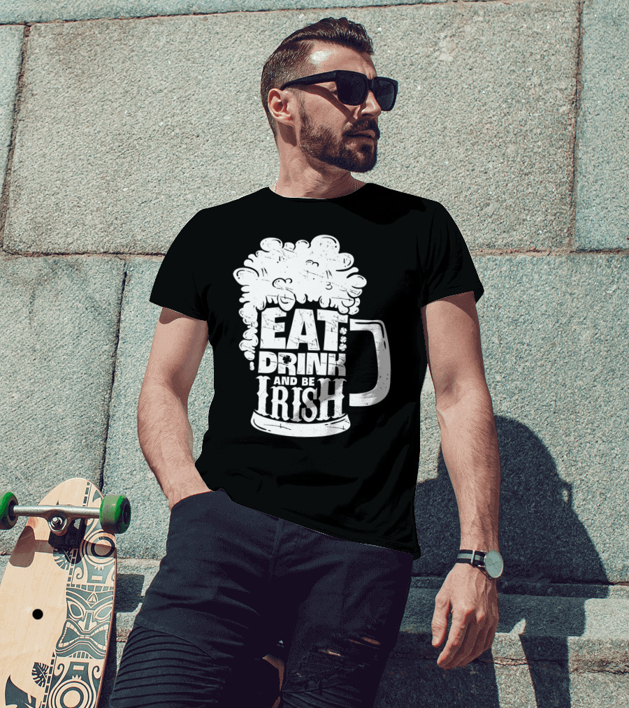 Eat Drink And Be Irish Beer Mug St Patricks Day Men T-Shirt