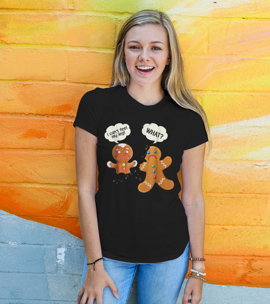 Funny Gingerbread Men Christmas I Can't Feel My Leg What T-Shirt