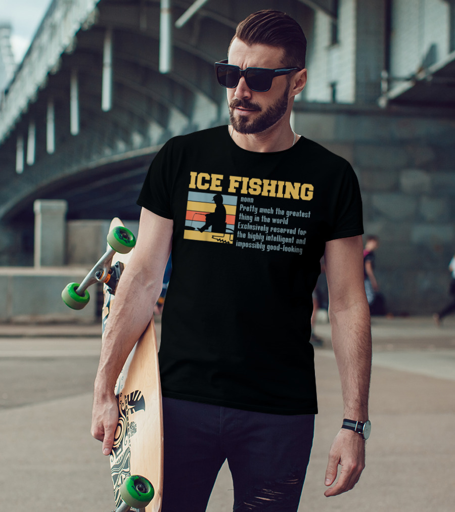 Ice Fishing Definition Greatest Thing Reserved For Intelligent Good-Looking T-Shirt