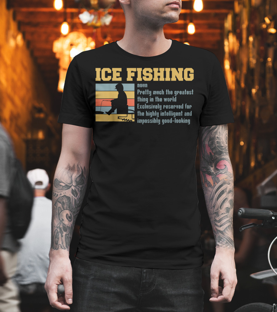 Ice Fishing Definition Greatest Thing Reserved For Intelligent Good-Looking T-Shirt