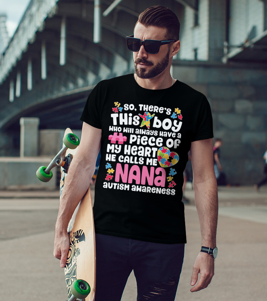 So There's This Boy Who Will Always Have A Piece Of My Heart He Calls Me Nana Autism Awareness T-Shirt