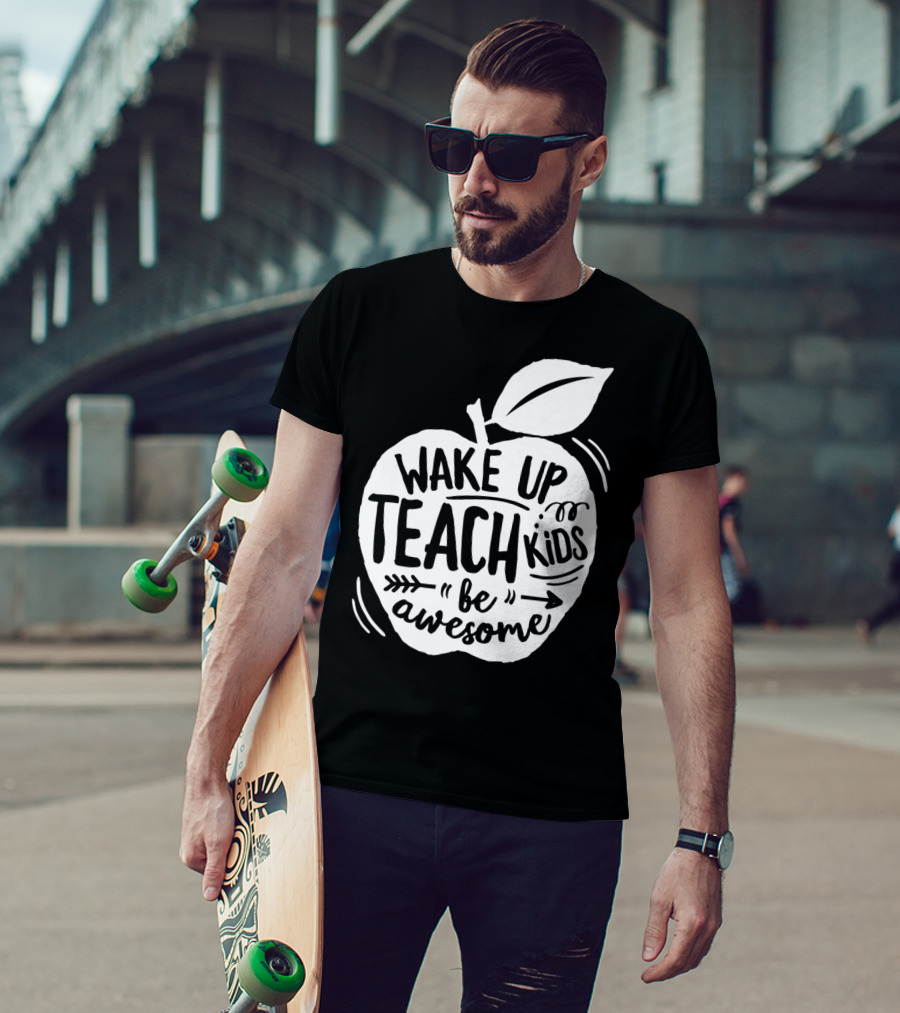 Wake Up Teach Kids Be Awesome Apple Teacher T-Shirt