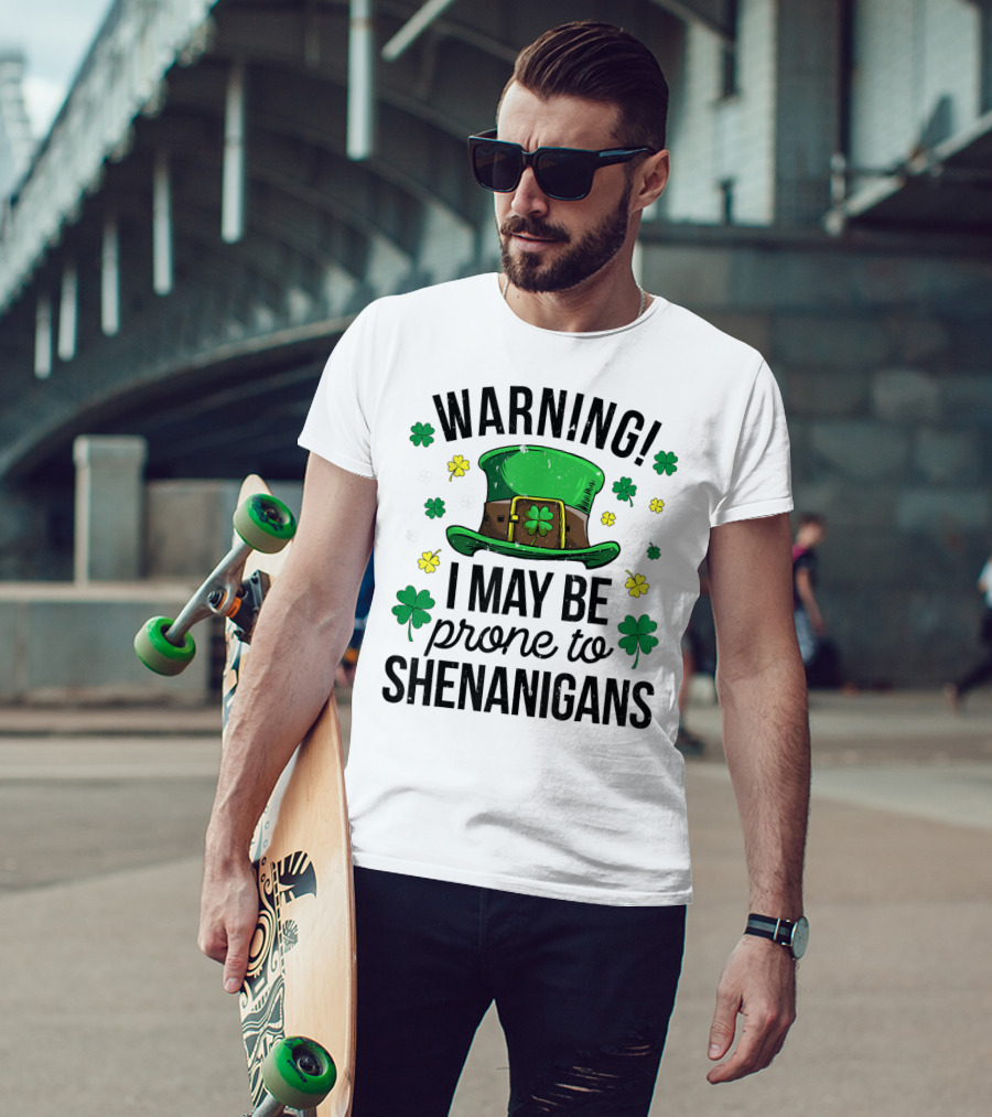 Warning I May Be Prone To Shenanigans Irish Clover Leprechaun Hat T-Shirt