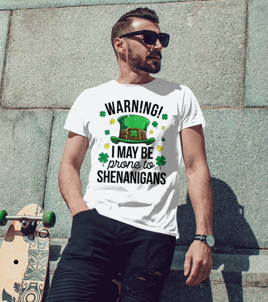 Warning I May Be Prone To Shenanigans Irish Clover Leprechaun Hat T-Shirt