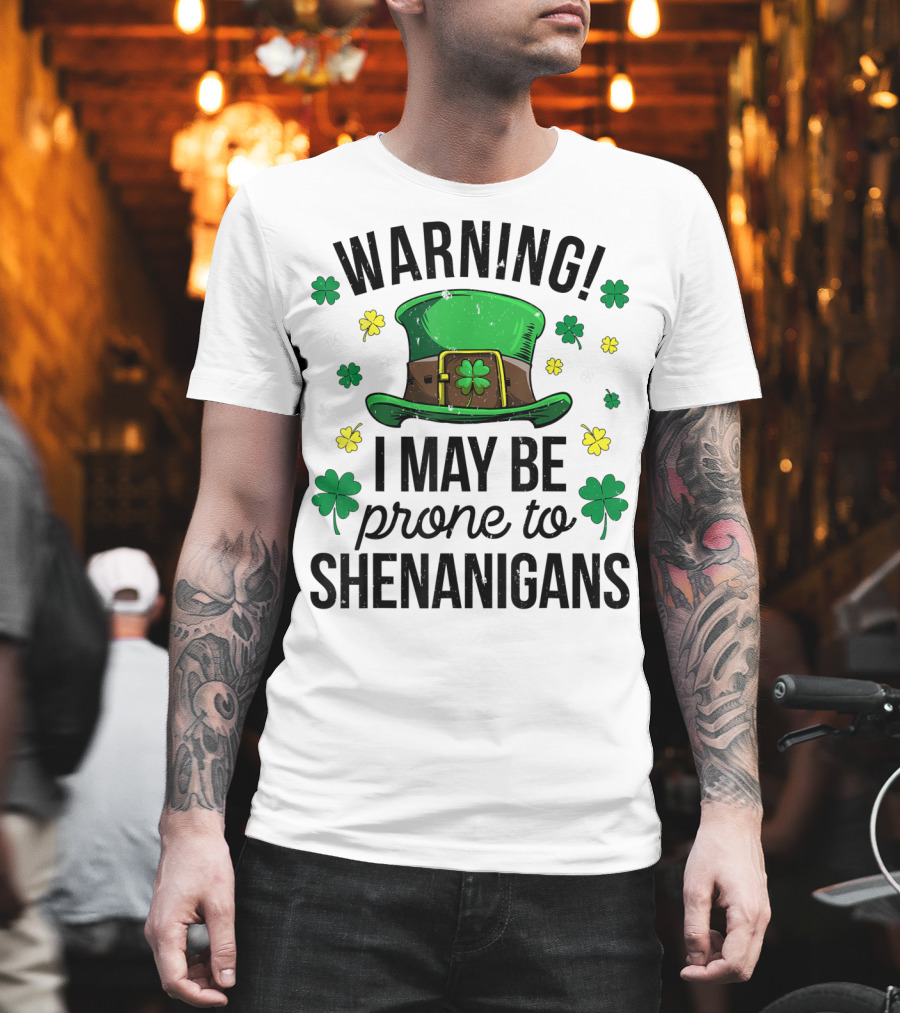 Warning I May Be Prone To Shenanigans Irish Clover Leprechaun Hat T-Shirt