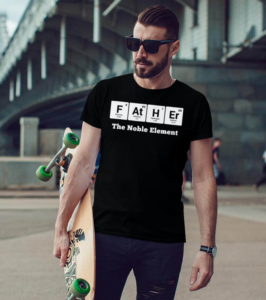 Father The Noble Element Periodic Table Best Dad Ever T-Shirt