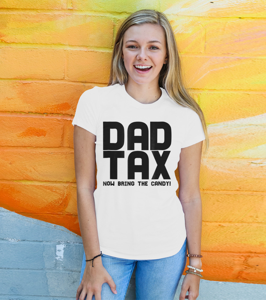 Dad Candy Tax Now Bring The Candy T-Shirt