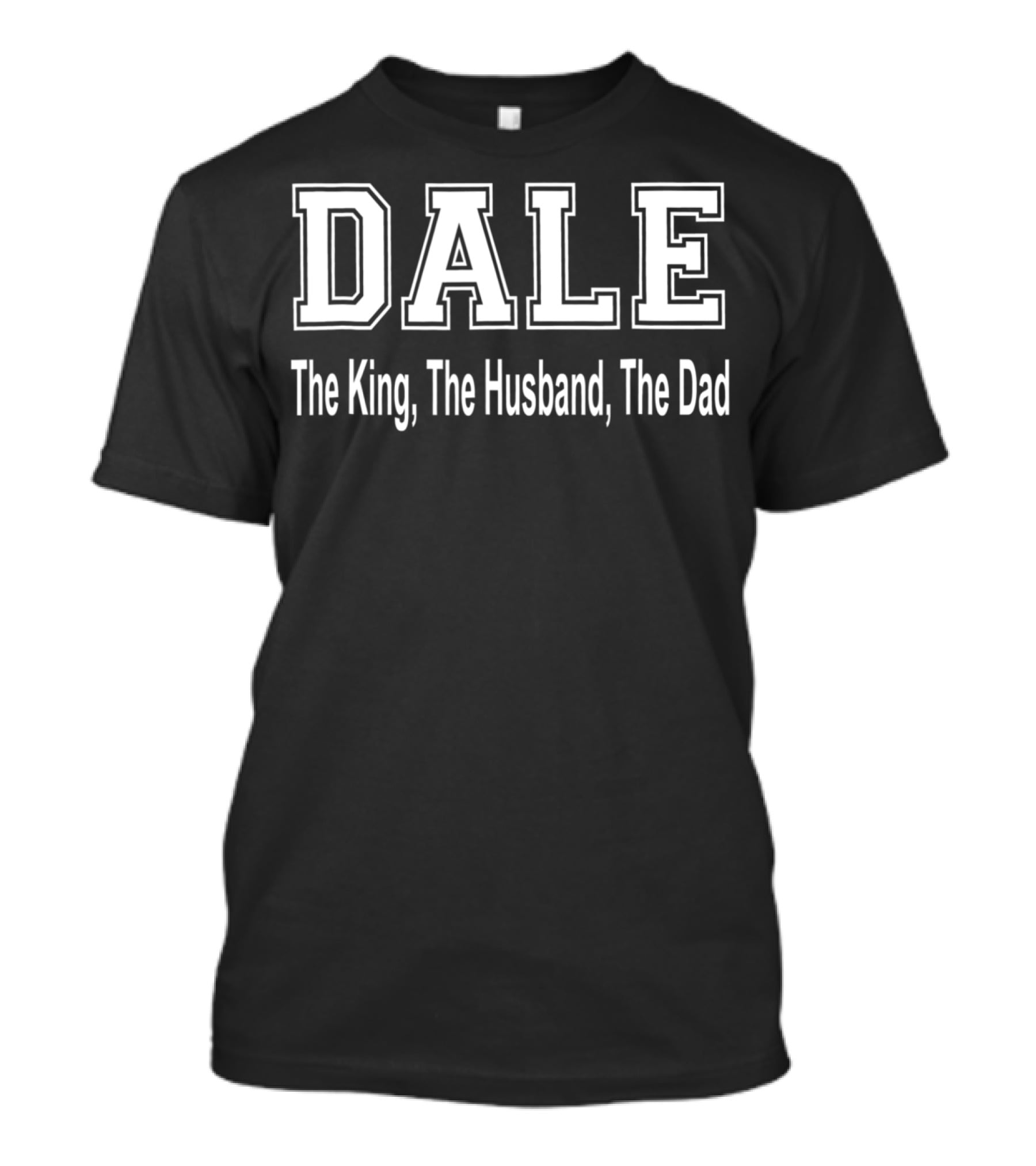 Dale The King The Husband The Dad T-Shirt