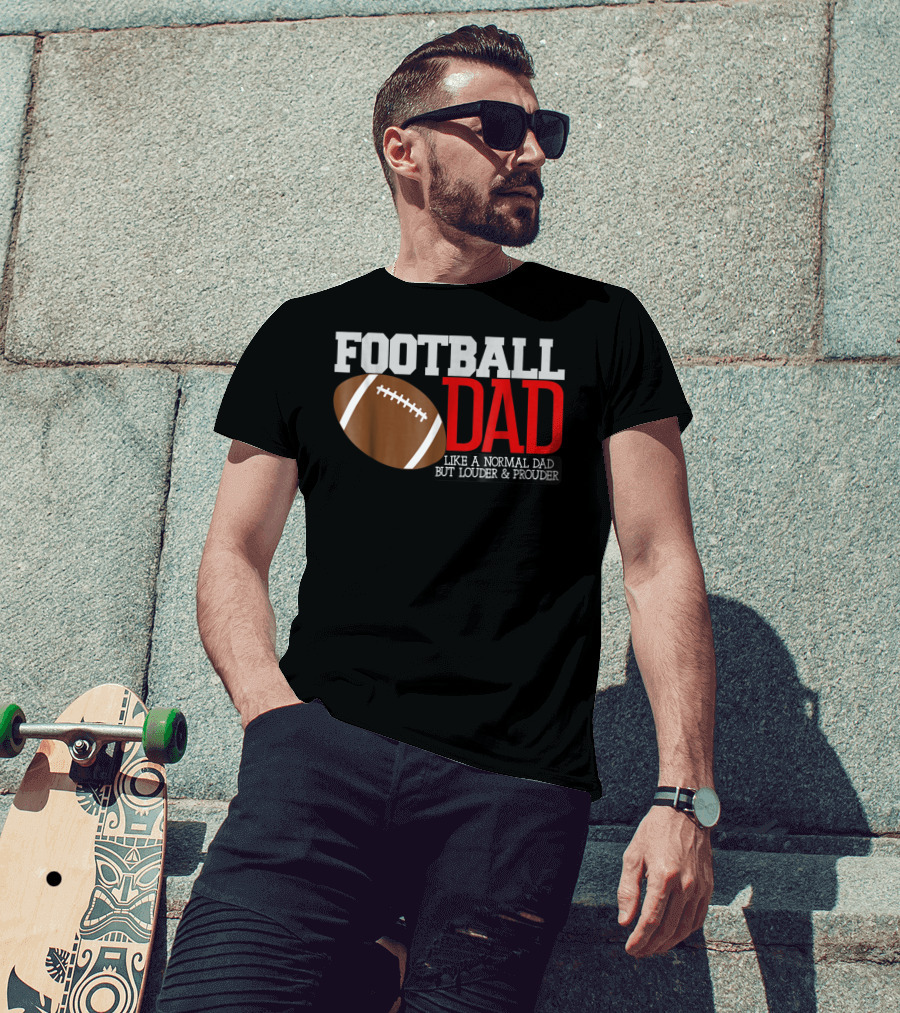 Football Dad Like A Normal Dad But Louder And Prouder T-Shirt