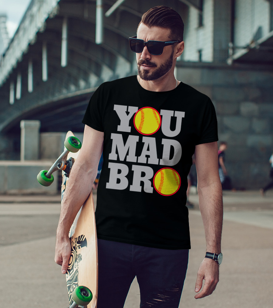 You Mad Bro Funny Softball Player T-Shirt
