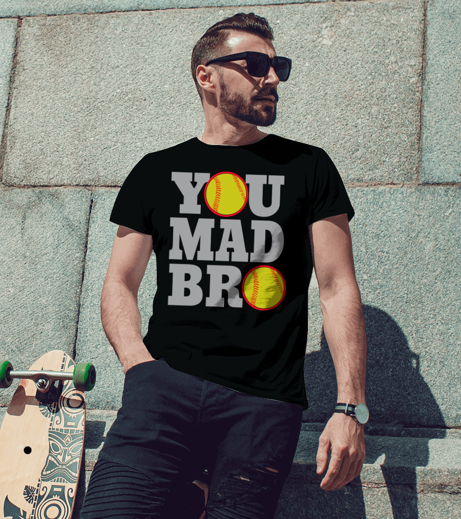 You Mad Bro Funny Softball Player T-Shirt