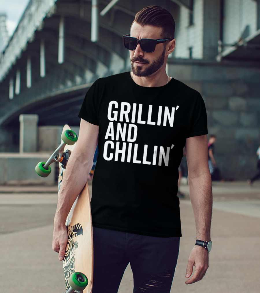 Grillin And Chillin Grillin Chillin T-Shirt