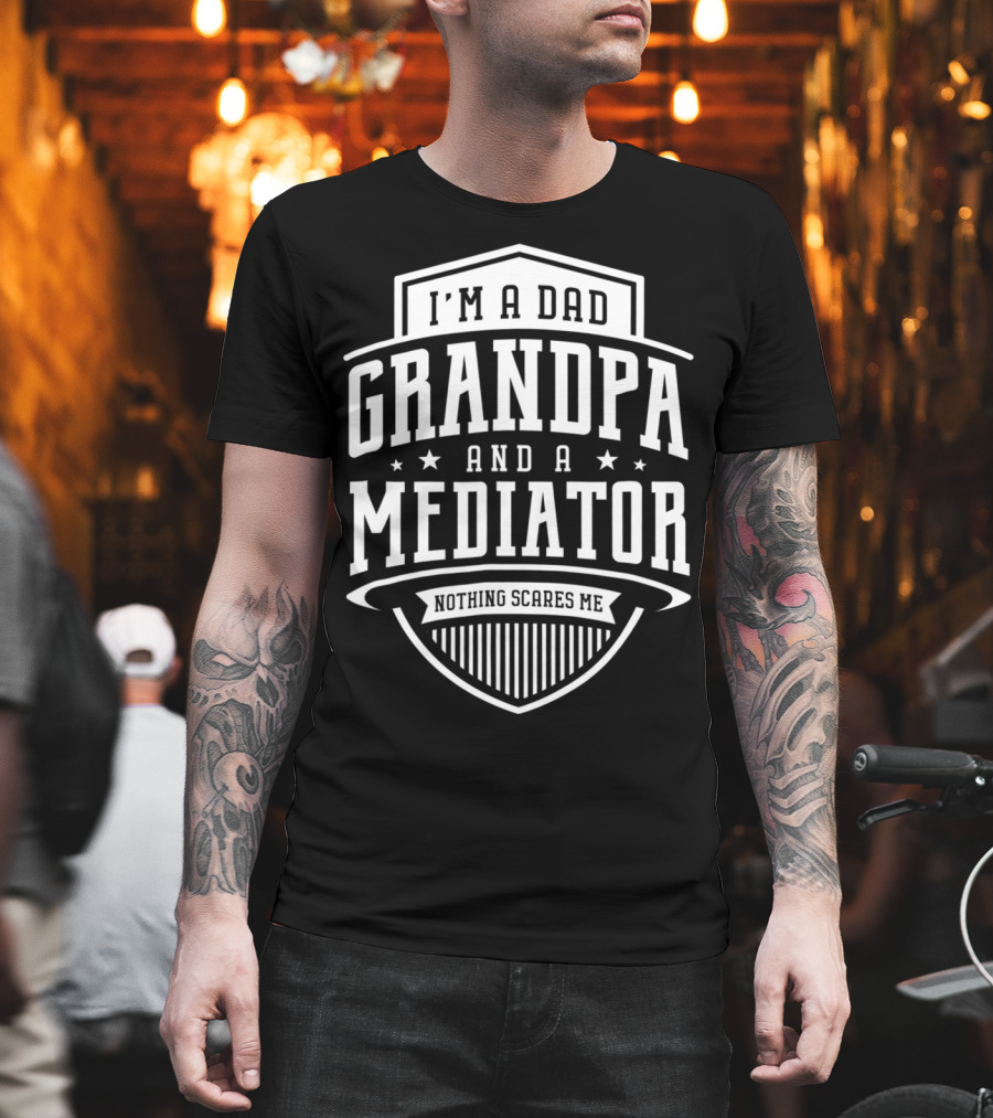 I'm A Dad Grandpa And A Mediator Nothing Scares Me T-Shirt