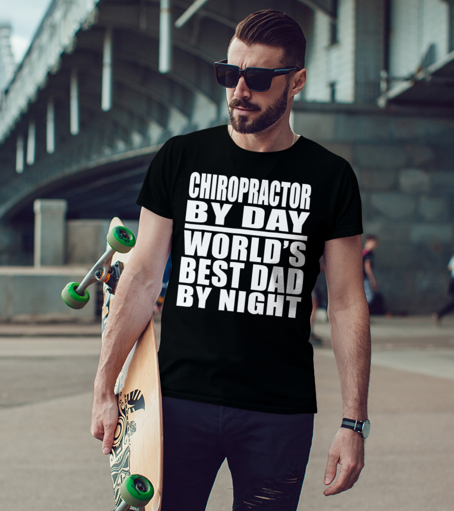 Chiropractor By Day World's Best Dad By Night Mens Dad Chiropractor T-Shirt