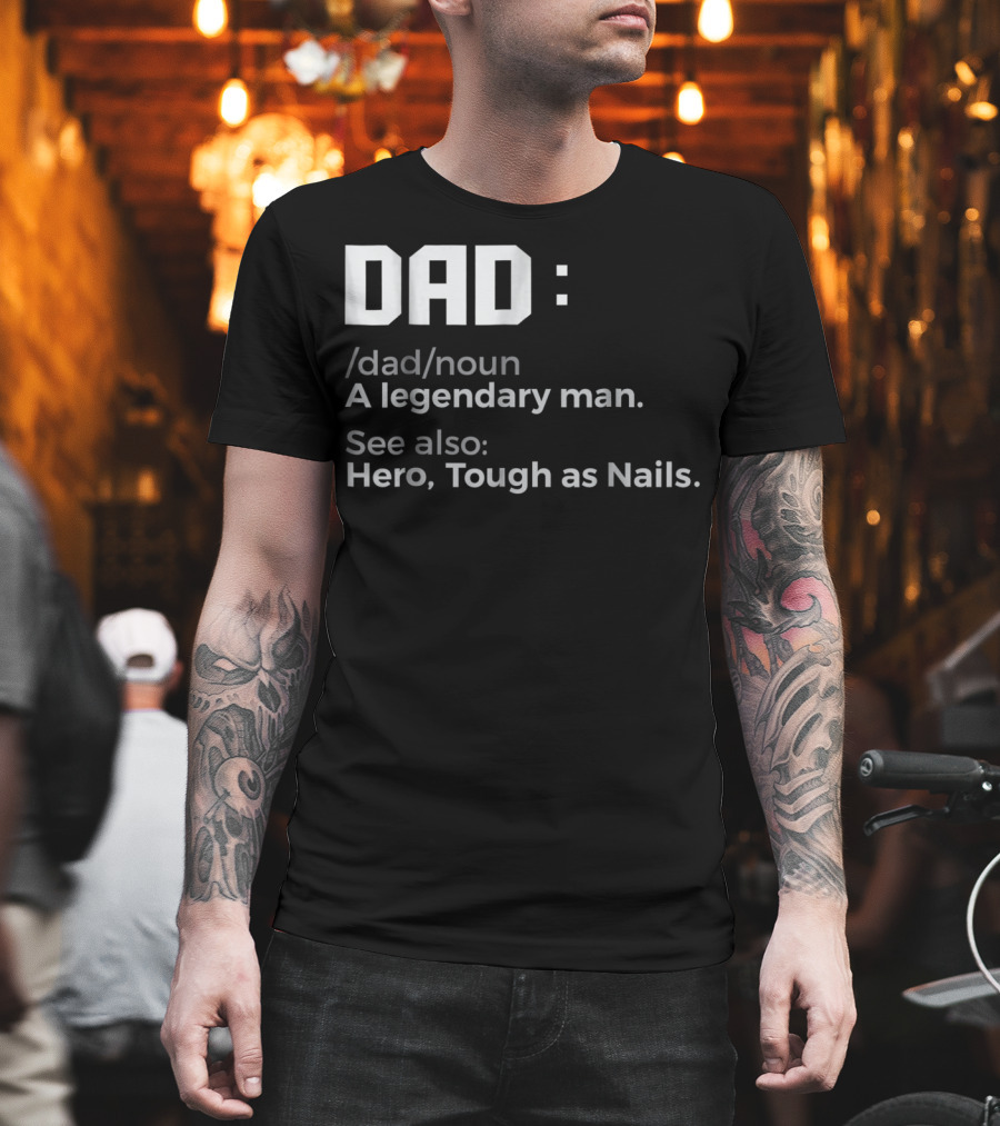 Dad Noun A Legendary Man Hero Tough as Nails T-Shirt
