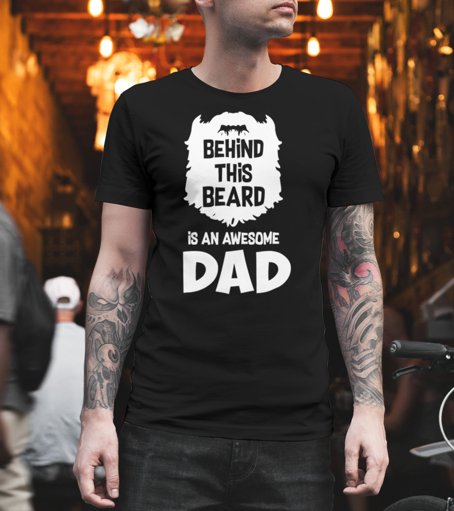 Behind This Beard Is an Awesome Dad Mens Funny Ideas for Father27 T-Shirt