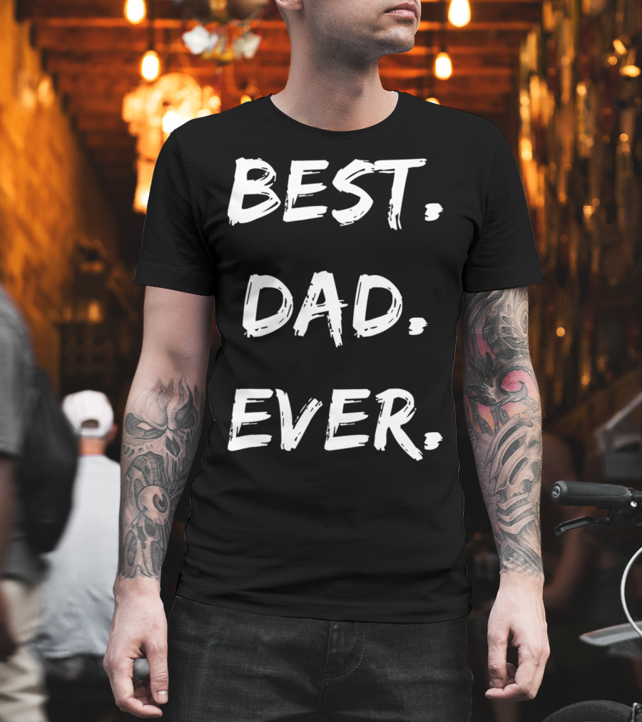 Best Dad Ever Mens Cute For Son Brother Uncle Dad Grandpa T-Shirt