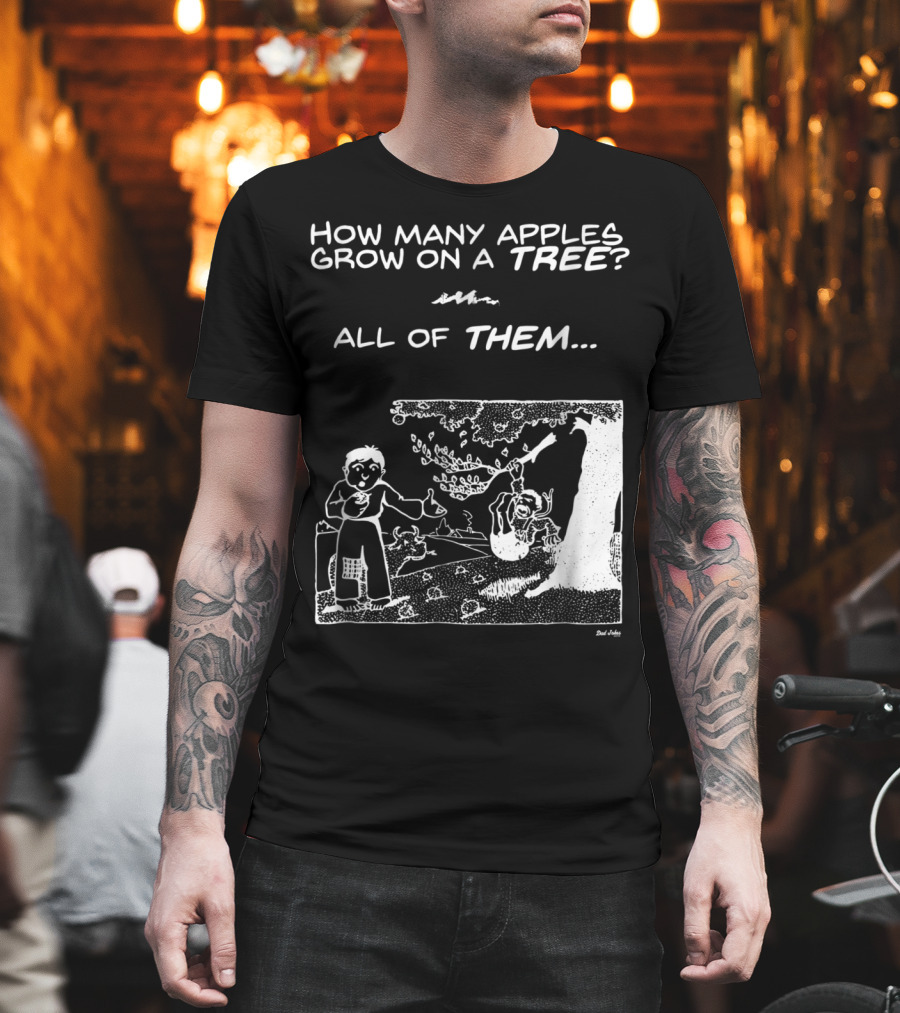 How Many Apples Grow on a Tree All of Them Apple Tree Apples Comic Joke Humor Dad Pun Jokes T-Shirt