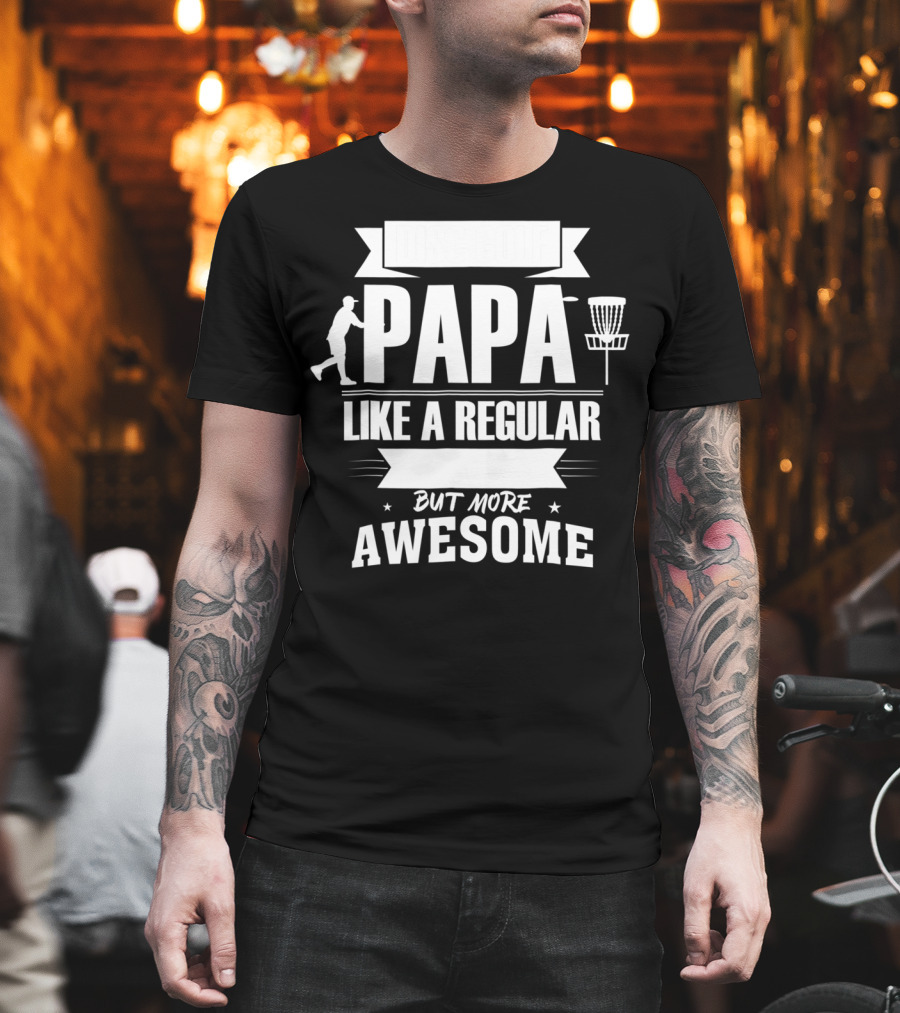 Disc Golf Papa Like A Regular Dad But More Awesome Player With Basket T-Shirt