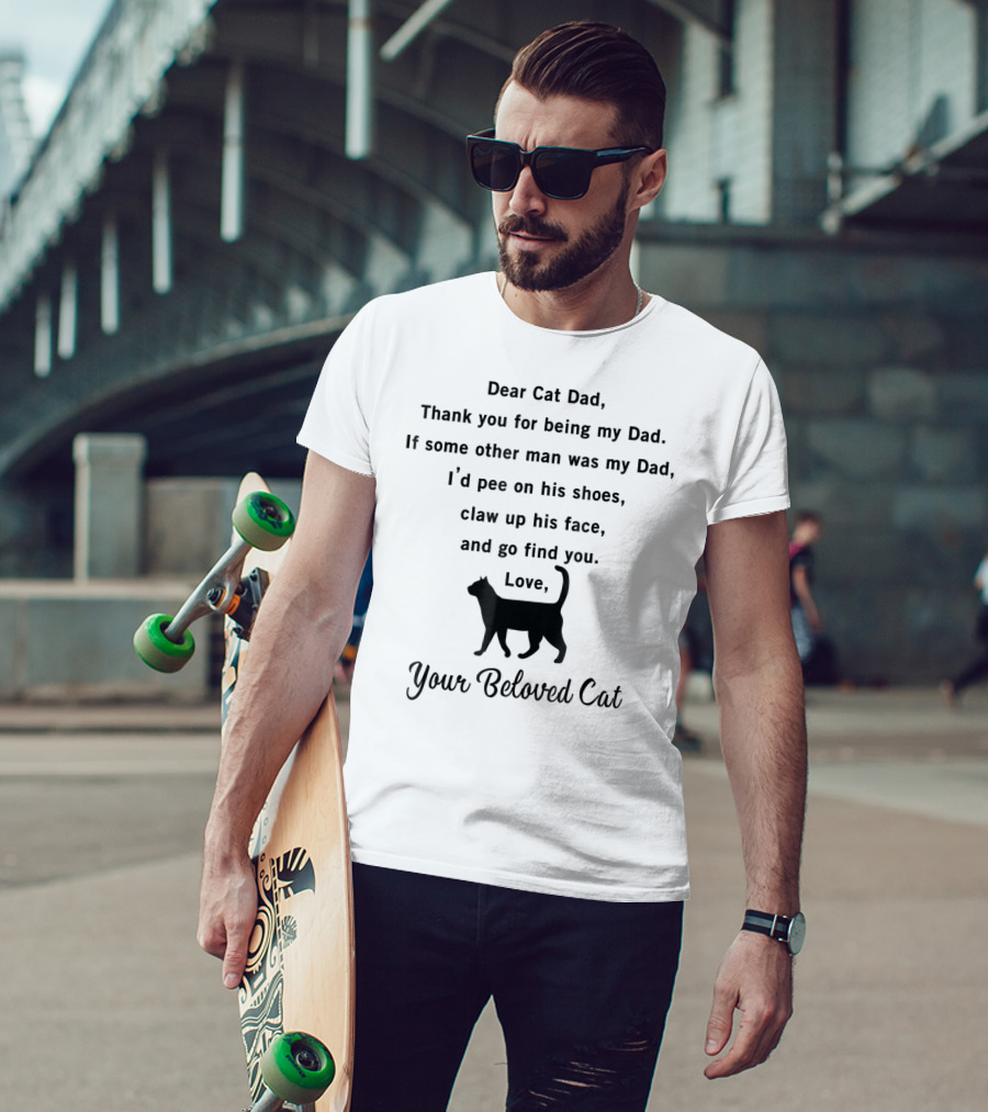 Dear Cat Dad Thank You For Being My Dad Your Beloved Cat T-Shirt