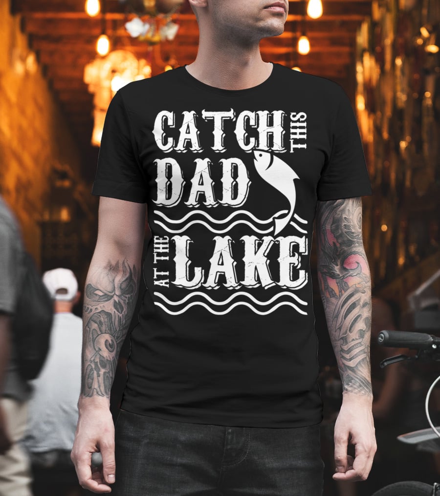 Catch This Dad at the Lake Family Matching Fishing 14 T-Shirt