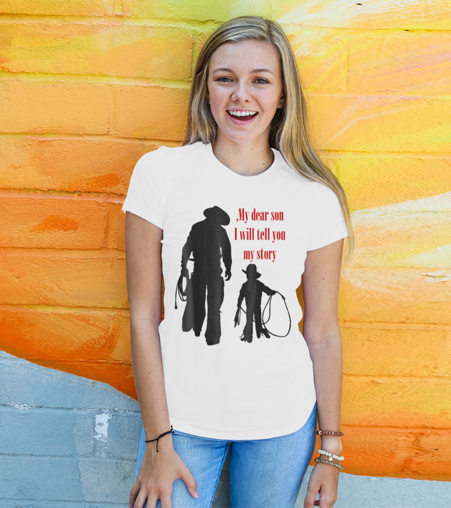 My Dear Son I Will Tell You My Story Cowboy I Love My Dad Cowboy11 T-Shirt
