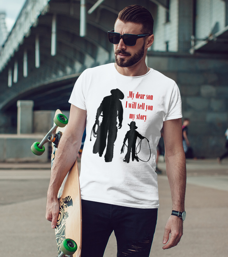 My Dear Son I Will Tell You My Story Cowboy I Love My Dad Cowboy11 T-Shirt