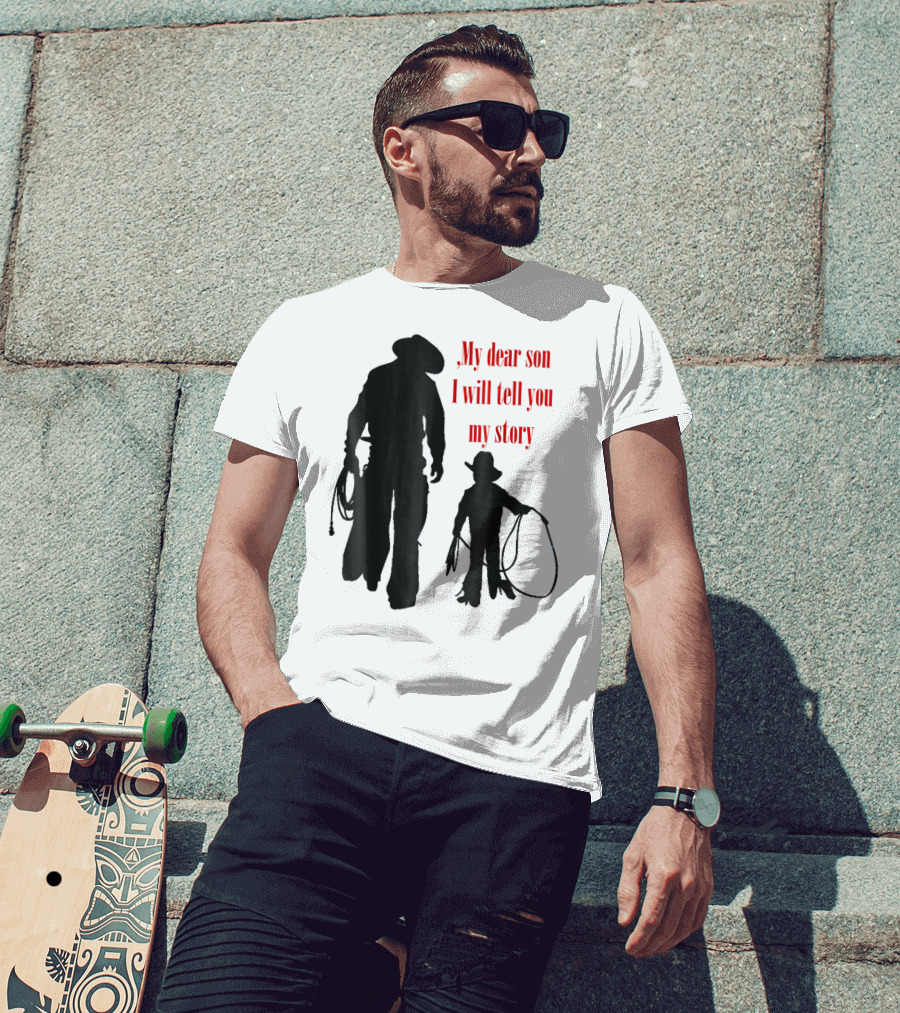 My Dear Son I Will Tell You My Story Cowboy I Love My Dad Cowboy11 T-Shirt