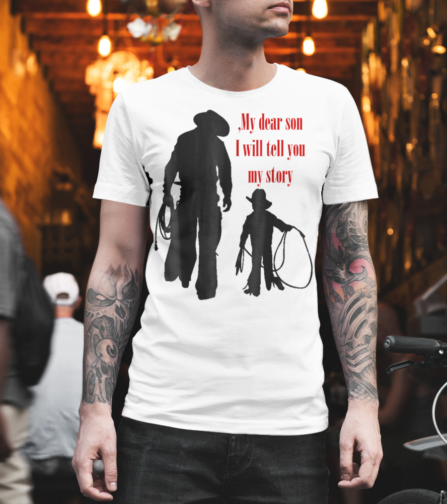 My Dear Son I Will Tell You My Story Cowboy I Love My Dad Cowboy11 T-Shirt