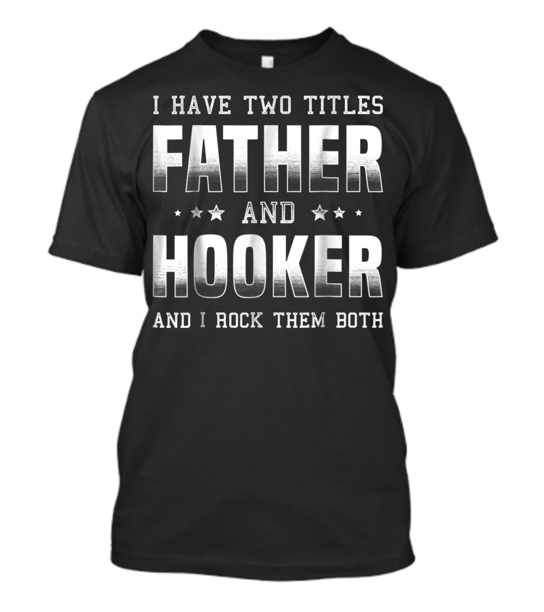 Father And Hooker I Rock Them Both Best For Fisherman Dad79 T-Shirt