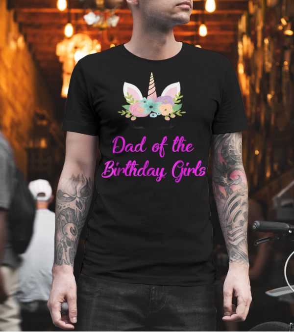 Dad of the Birthday Girls Cute Unicorn T-Shirt Dad of the Birthday Girls Cute Unicorn T-Shirt
