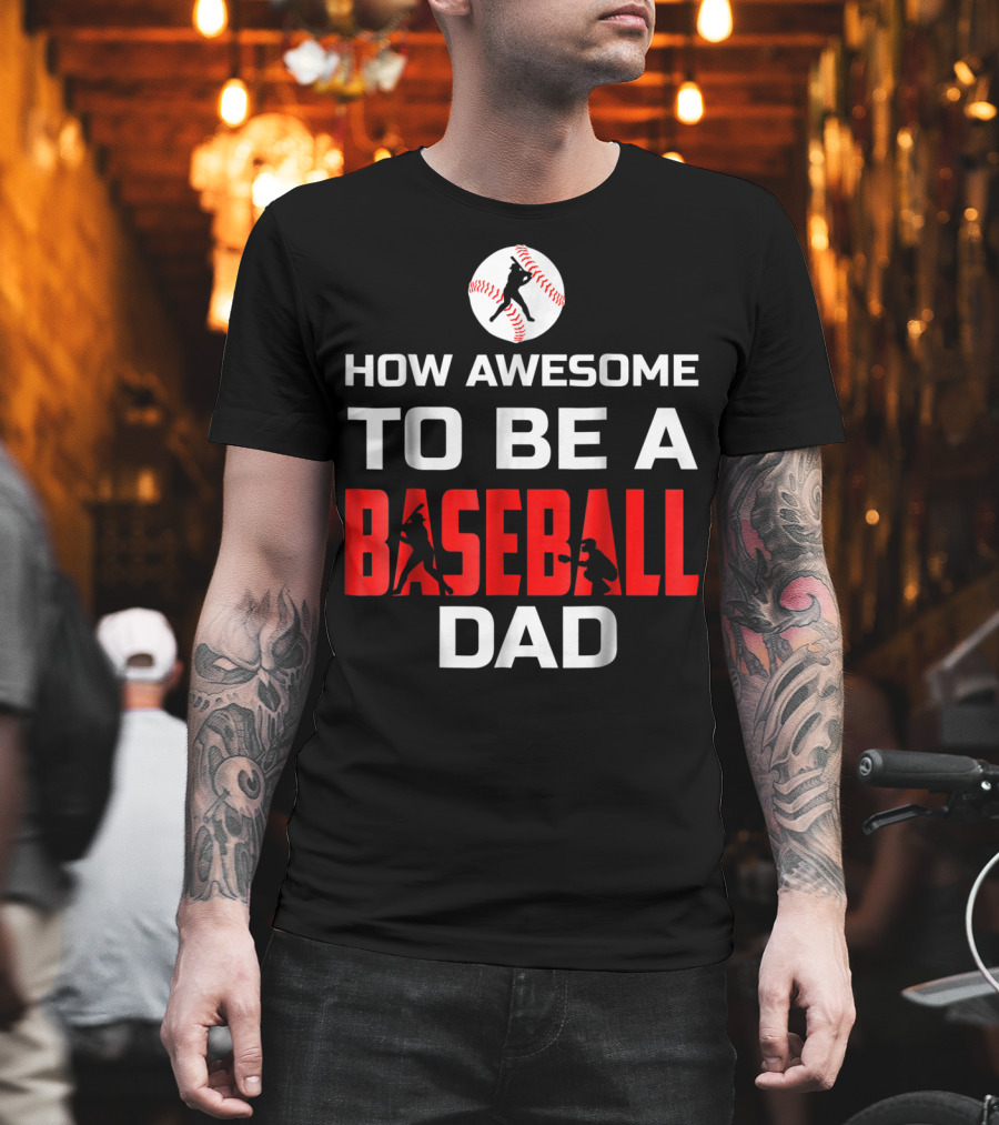 How Awesome To Be A Baseball Dad T-Shirt