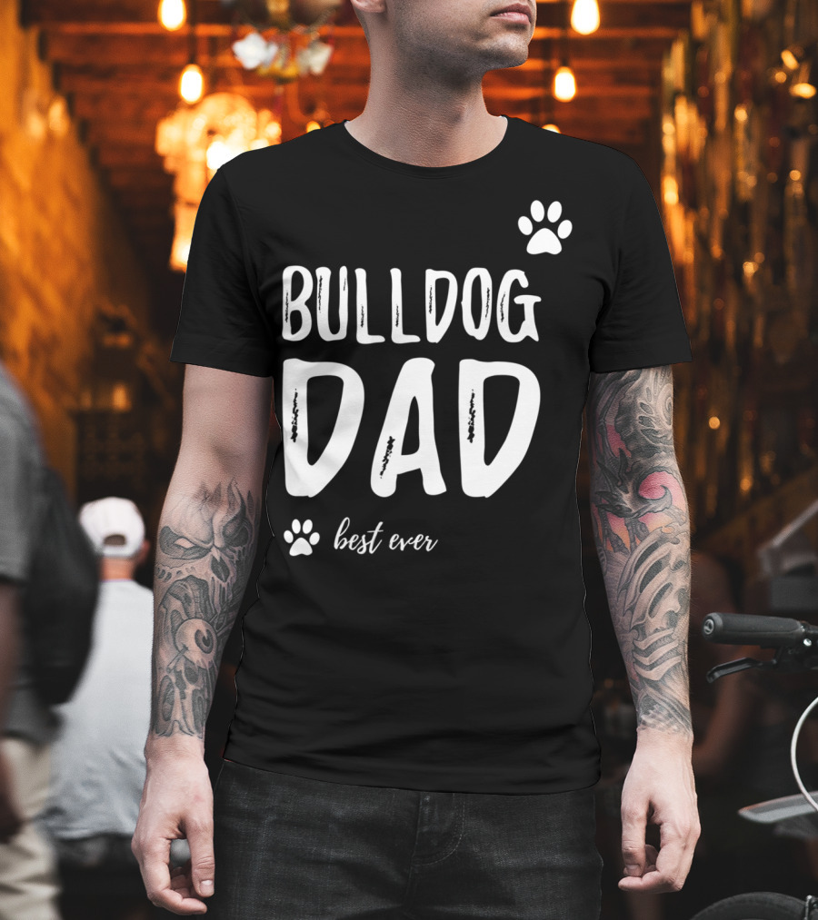Bulldog Dad Best Ever Funny Dog Lover Idea73 T-Shirt