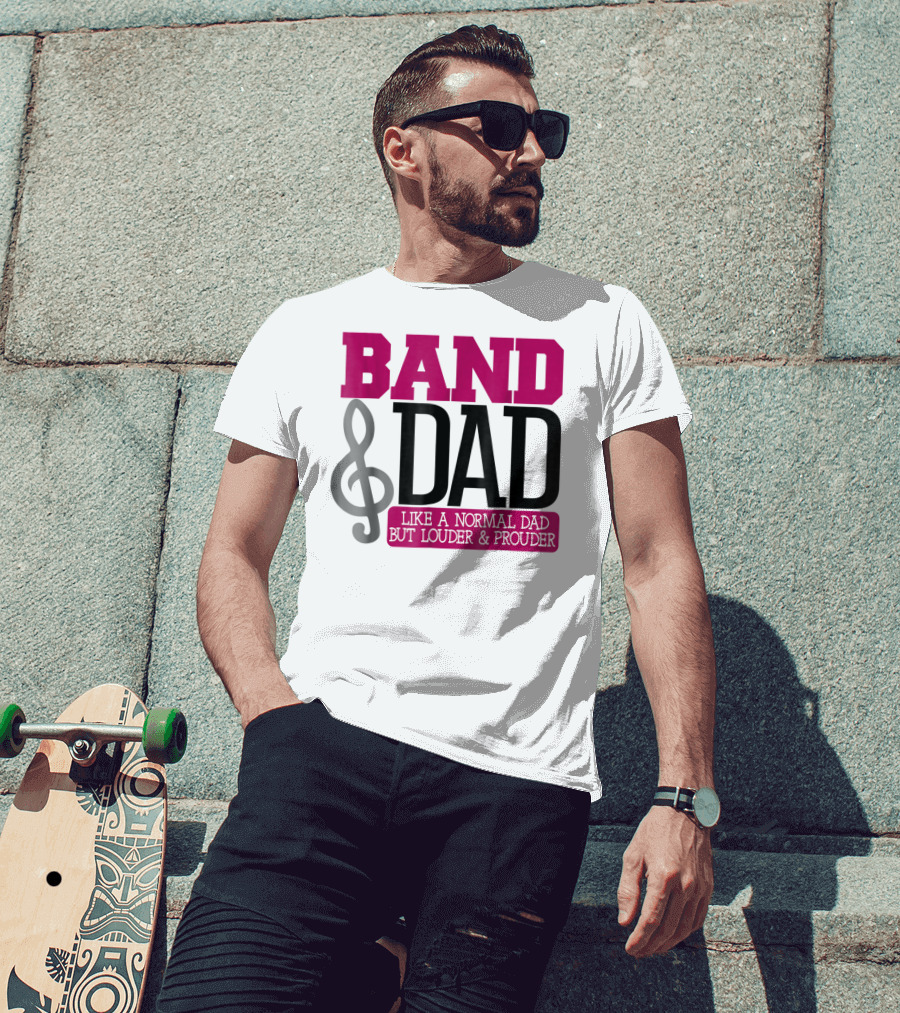 Band Dad Like A Normal Dad But Louder And Prouder T-Shirt