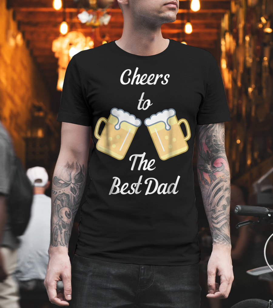 Cheers to the Best Dad Beer Mugs T-Shirt