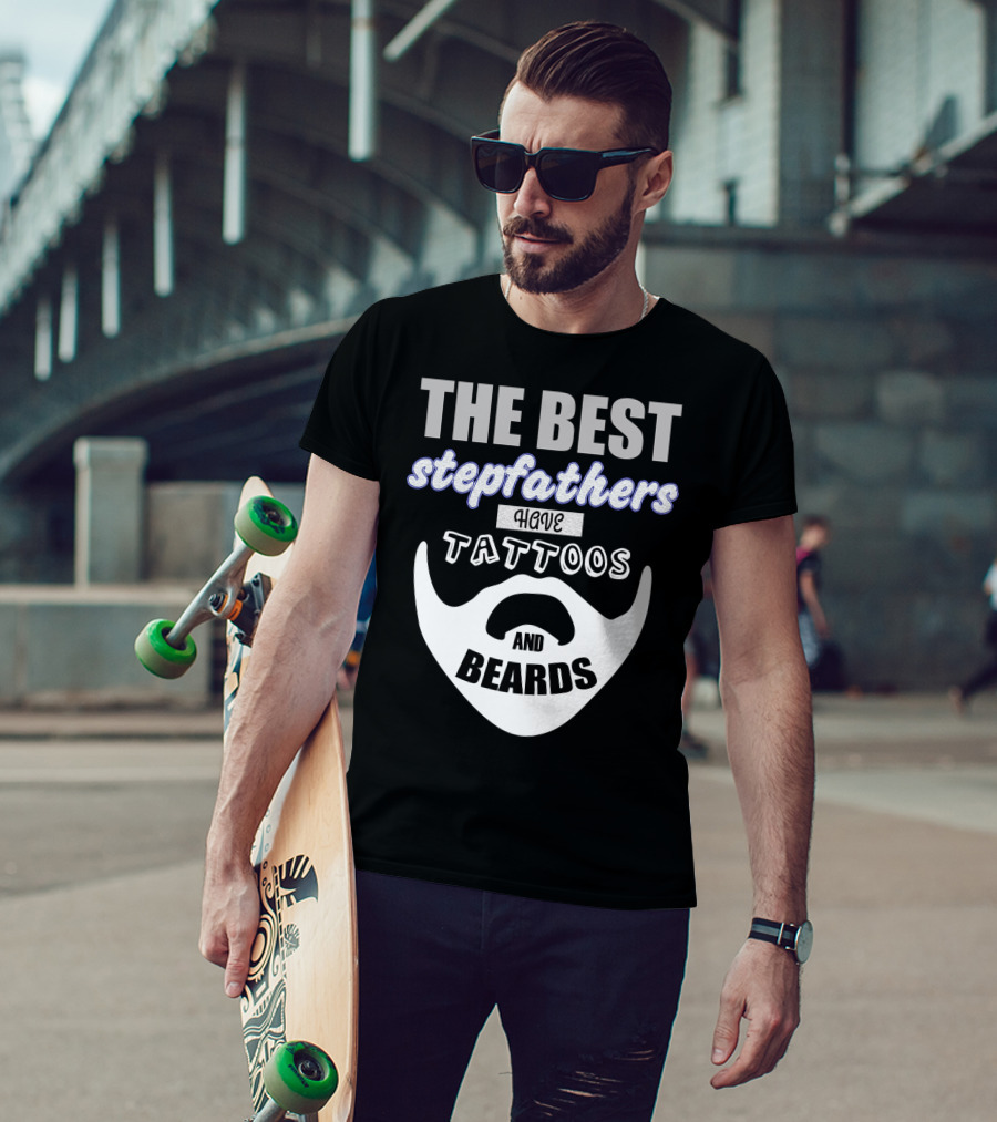 Best Stepfathers Have Tattoos And Beards T-Shirt
